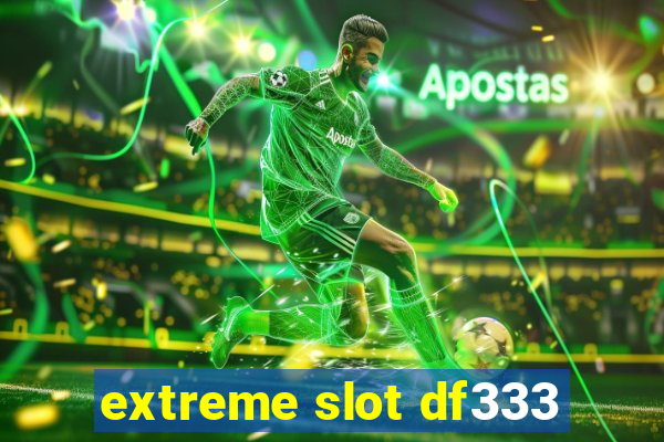 extreme slot df333